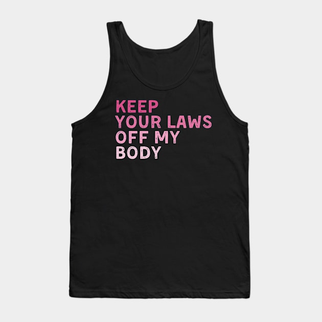 Keep Your Laws Off My Body Feminist Tank Top by deafcrafts